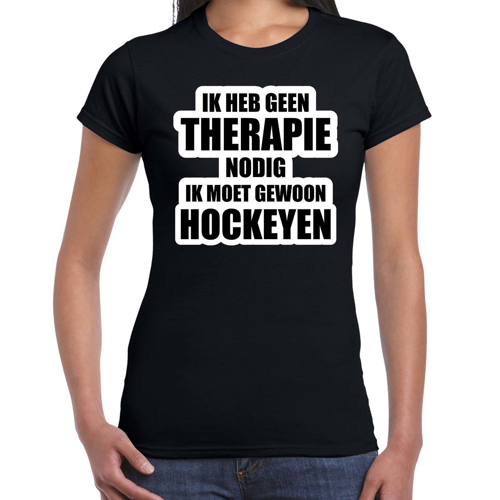 Cadeau t-shirt hockeyen zwart dames - Geen therapie nodig ik moet gewoon hockeyen - Hobby shirts