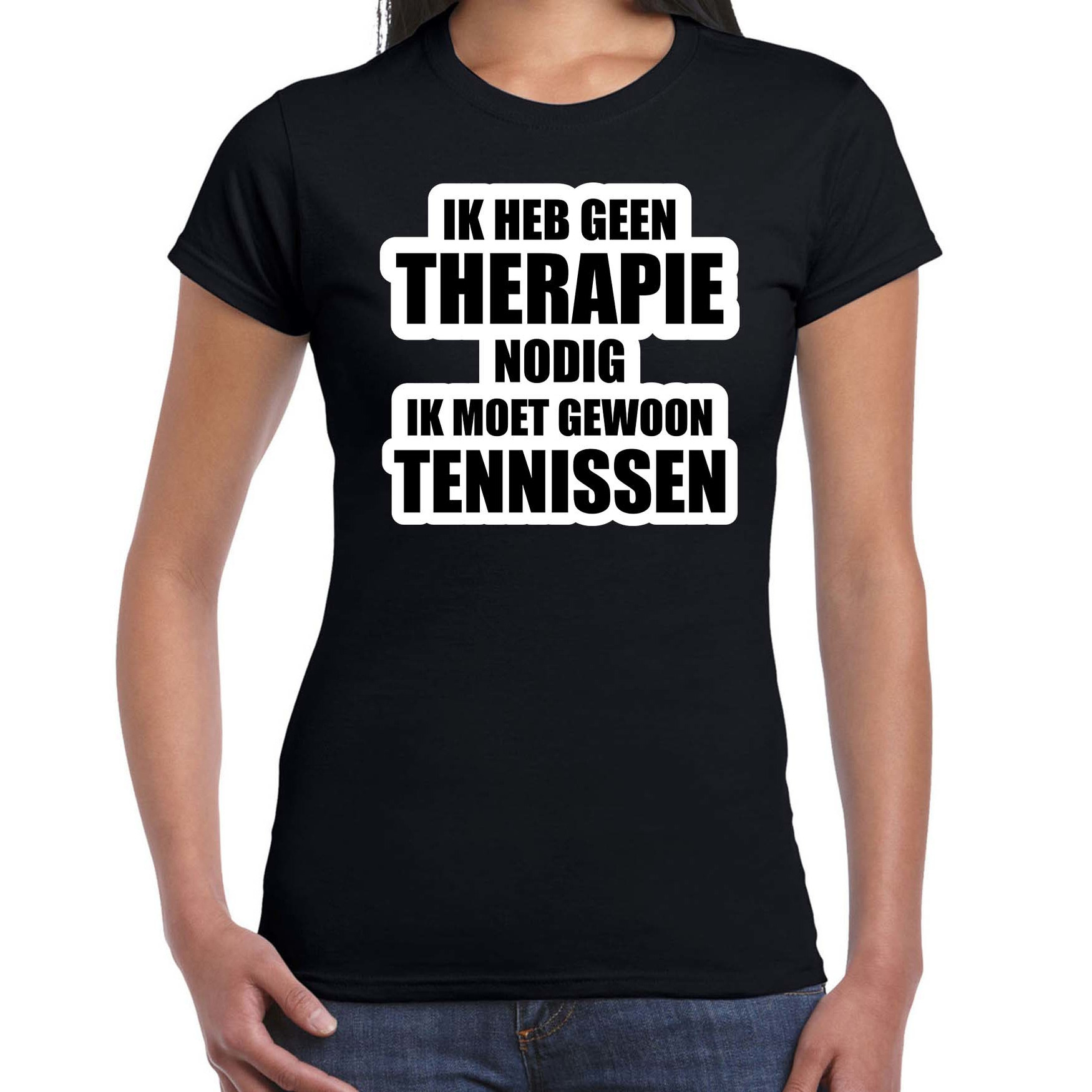 Cadeau t-shirt tennissen zwart dames - Geen therapie nodig ik moet gewoon tennissen - Hobby shirts