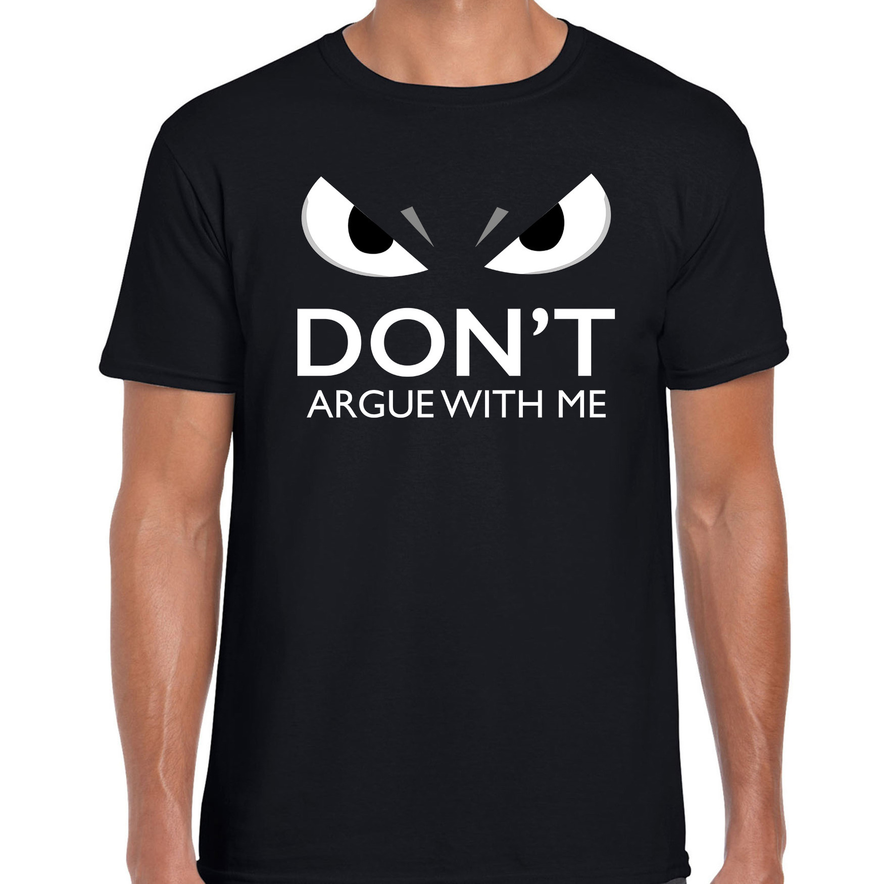 Dont argue with me t-shirt zwart heren met gemene ogen