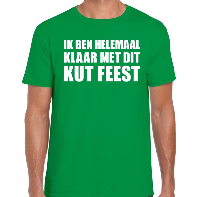 Ik ben helemaal klaar met dit KUT FEEST t-shirt groen heren