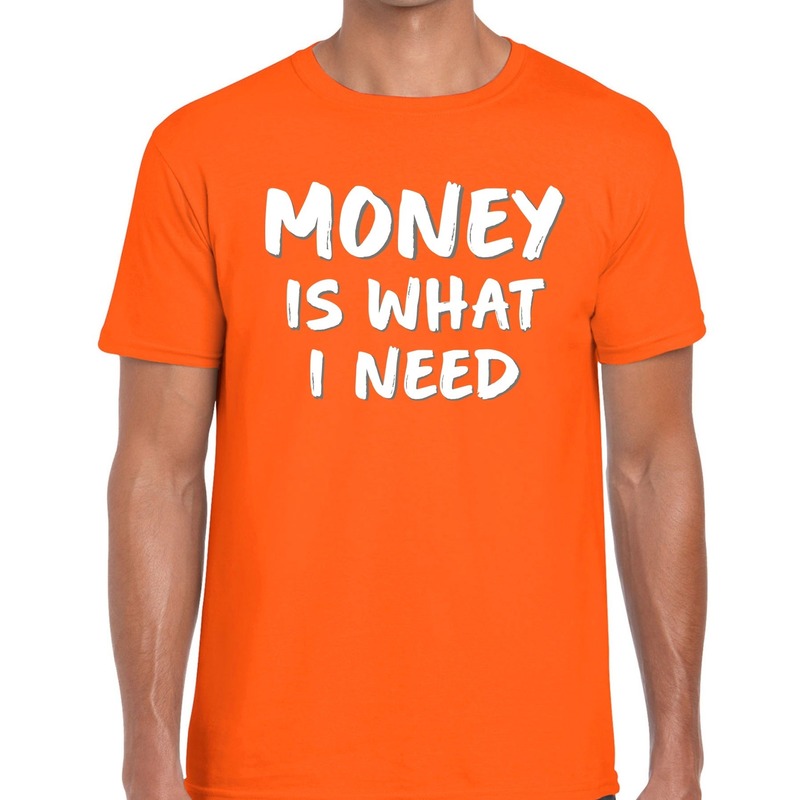 Money is what i Need fun t-shirt oranje heren