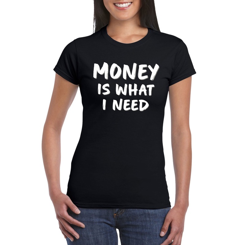 Money is what i need tekst t-shirt zwart dames