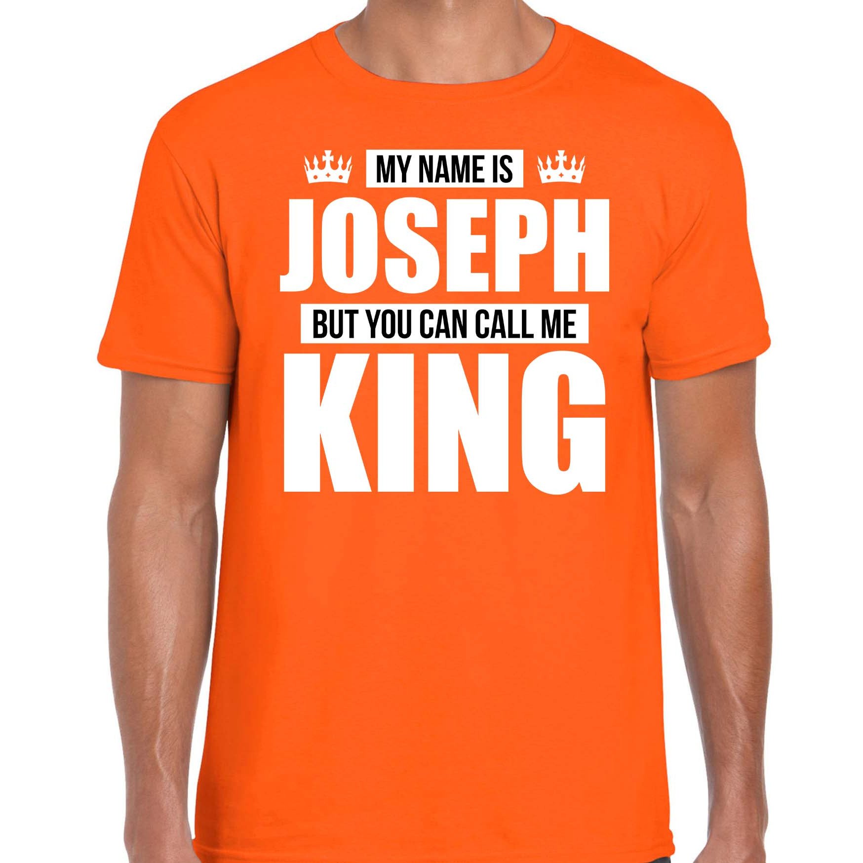 Naam cadeau t-shirt my name is Joseph but you can call me King oranje voor heren