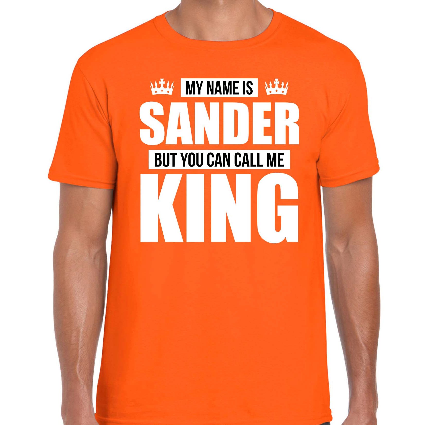 Naam cadeau t-shirt my name is Sander but you can call me King oranje voor heren