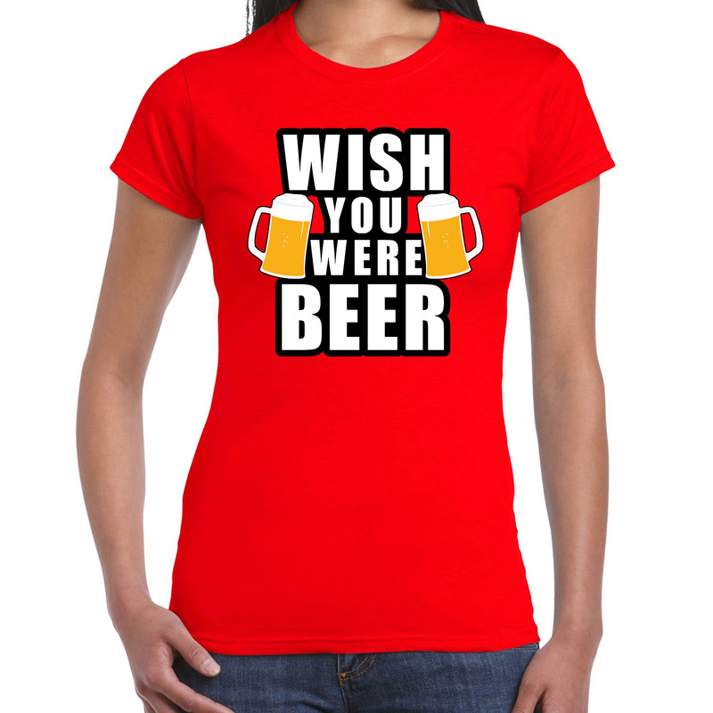 Wish you were BEER drank fun t-shirt rood voor dames