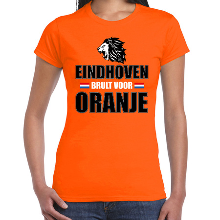 Oranje t-shirt Eindhoven brult voor oranje dames - Holland / Nederland supporter shirt EK/ WK
